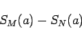 \begin{displaymath}
S_M(a)-S_N(a)
\end{displaymath}