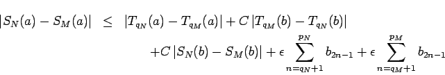 \begin{eqnarray*}
\left\vert S_N(a)-S_M(a)\right\vert&\le&\left\vert T_{q_N}(a)...
...n=q_N+1}^{p_N} b_{2n-1}+
\epsilon\sum_{n=q_M+1}^{p_M} b_{2n-1}
\end{eqnarray*}