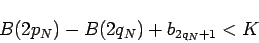 \begin{displaymath}
B(2p_N)-B(2q_N)+b_{2q_N+1}<K
\end{displaymath}