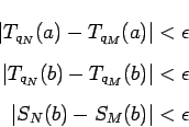 \begin{eqnarray*}
\left\vert T_{q_N}(a)-T_{q_M}(a)\right\vert<\epsilon\\
\lef...
...\vert<\epsilon\\
\left\vert S_N(b)-S_M(b)\right\vert<\epsilon
\end{eqnarray*}