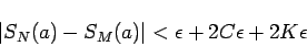 \begin{displaymath}
\left\vert S_N(a)-S_M(a)\right\vert<\epsilon+2C\epsilon+2K\epsilon
\end{displaymath}