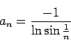 \begin{displaymath}
a_n=\frac{-1}{\ln\sin\frac1n}
\end{displaymath}