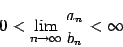 \begin{displaymath}
0<\lim_{n\to\infty}\frac{a_n}{b_n}<\infty
\end{displaymath}