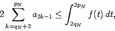 \begin{displaymath}
2\sum_{k=q_N+2}^{p_N}a_{2k-1}\le \int_{2q_N}^{2p_N}f(t)\,dt,
\end{displaymath}