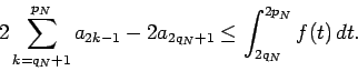 \begin{displaymath}
2\sum_{k=q_N+1}^{p_N}a_{2k-1}-2a_{2q_N+1}\le \int_{2q_N}^{2p_N}f(t)\,dt.
\end{displaymath}