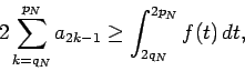 \begin{displaymath}
2\sum_{k=q_N}^{p_N}a_{2k-1}\ge \int_{2q_N}^{2p_N}f(t)\,dt,
\end{displaymath}