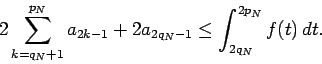 \begin{displaymath}
2\sum_{k=q_N+1}^{p_N}a_{2k-1}+2a_{2q_N-1}\le \int_{2q_N}^{2p_N}f(t)\,dt.
\end{displaymath}