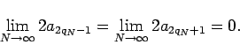 \begin{displaymath}
\lim_{N\to\infty}2a_{2q_N-1}=\lim_{N\to\infty}2a_{2q_N+1}=0.
\end{displaymath}
