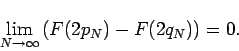 \begin{displaymath}
\lim_{N\to\infty} \left(F(2p_N)-F(2q_N)\right)=0.
\end{displaymath}