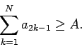 \begin{displaymath}
\sum_{k=1}^{N} a_{2k-1} \ge A.
\end{displaymath}