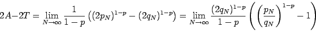 \begin{displaymath}
2A-2T=\lim_{N\to\infty}\frac1{1-p}\left((2p_N)^{1-p}-(2q_N)...
...{1-p}}{1-p}\left(\left(\frac{p_N}{q_N}\right)^{1-p}-1\right)
\end{displaymath}
