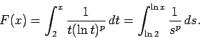 \begin{displaymath}
F(x)=\int_2^x \frac1{t(\ln t)^p}\,dt=\int_{\ln 2}^{\ln x}\frac1{s^p}\,ds.
\end{displaymath}