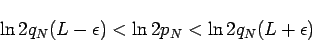 \begin{displaymath}
\ln2q_N(L-\epsilon)<\ln 2p_N<\ln 2q_N(L+\epsilon)
\end{displaymath}