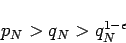 \begin{displaymath}
p_N>q_N>q_N^{1-\epsilon}
\end{displaymath}