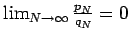 $\lim_{N\to\infty}\frac{p_N}{q_N}=0$
