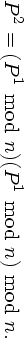   2    1         1
P  = (P  mod n)(P  mod n) mod n.

