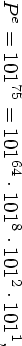 Pe = 10175 = 10164 ⋅1018 ⋅1012 ⋅1011,  