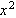 $x^{2}$