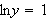 $\ln y=1$