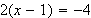 $2(x-1)=-4$