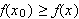 $f(x_{0})\geq f(x)$