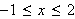 $-1\leq x\leq 2$