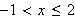 $-1<x\leq 2$
