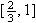 $[\frac{2}{3},1]$