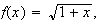 $f(x)=\sqrt{1+x},$