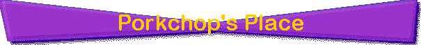 Porkchop's Place