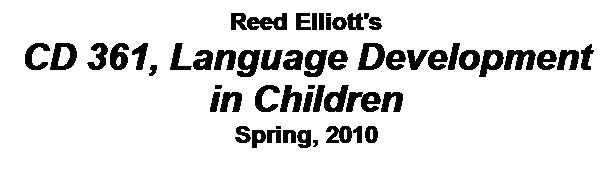 Text Box: Reed Elliott's
CD 361, Language Development in Children
Spring, 2010
