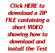 Text Box: Click HERE to download a ZIP FILE containing a short VIDEO showing how to download and install the Test
