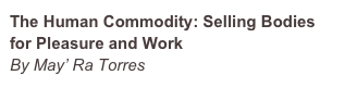 The Human Commodity: Selling Bodies for Pleasure and Work
By May’ Ra Torres