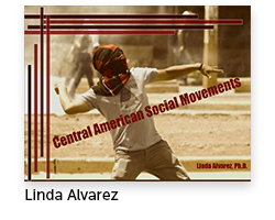 Central American Social Movements Author: Linda Alvarez, Central American Studies