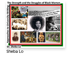Approaches to University Writing: The Strength and the Struggles of Black Women Author: Sheba Lo, Africana Studies