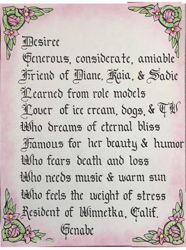 Using an intricate Old English style writing font and black ink, this student describes a friend and things that are meaningful to her. She tells us what her friend loves, dreams of, fears, needs and feels. There are also 4 floral corner designs in pink and green.