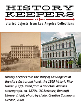 History Keepers tells the story of Los Angeles at the city’s first grand hotel, the 1869 historic Pico House. (Left) Detail from a Carleton Watkins stereograph, ca. 1870s, UC Berkeley, Bancroft Library; (right) photo by Lludo, Creative Commons License, 2008