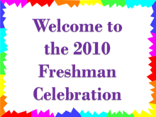 Welcome sign for the 2010 Freshman Celebration 2011