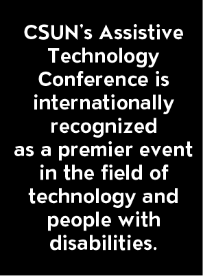 Tile stating that CSUN’s Assistive Technology Conference is internationally recognized as a premier event in the field of technology and people with disabilities.
