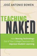 Teaching Naked: How Moving Technology Out of Your College Classroom Will Improve Student Learning book 