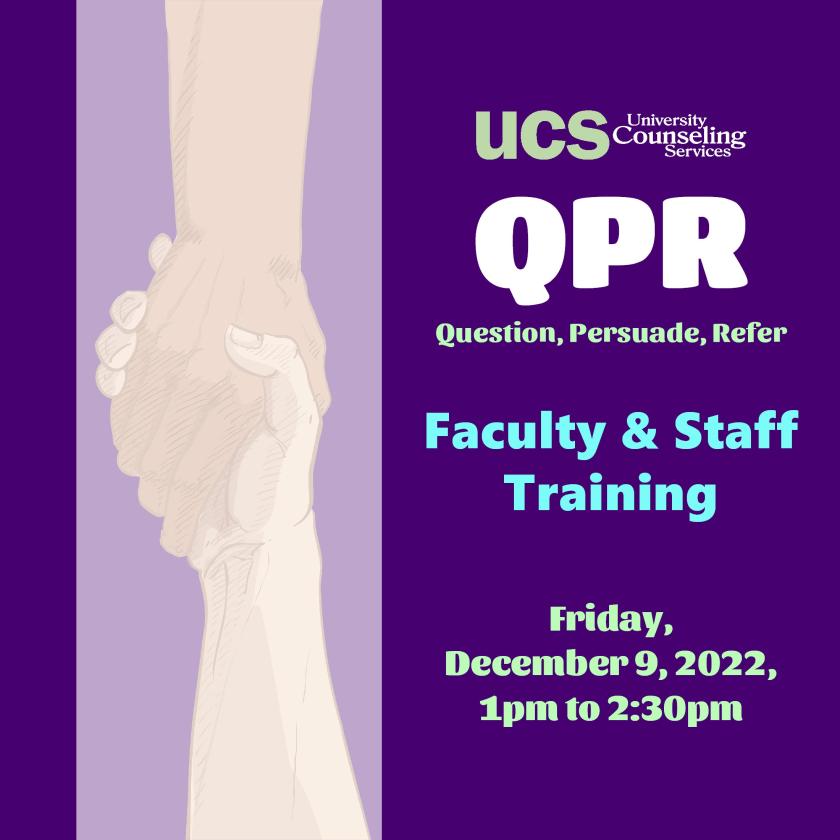 University Counseling Services presents QPR: Question, Persuade, Refer Faculty and Staff Training, December 9th at 1pm. [background: two hands reaching towards one another in a sign of support]