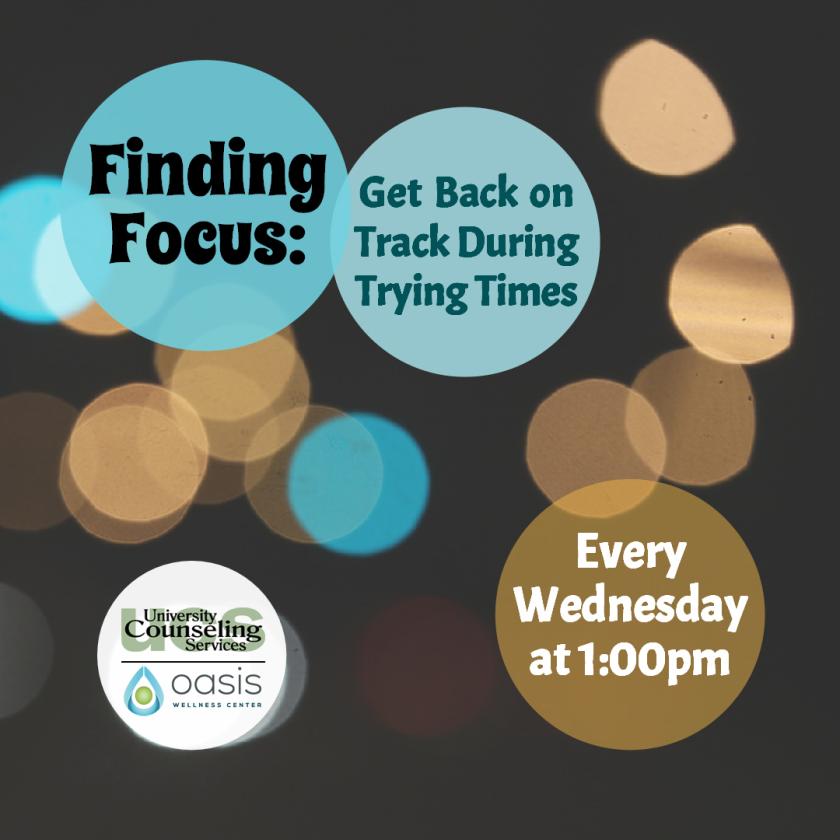 Finding Focus: Getting Back on Track During Trying Times, every Wednesday at 1pm. Background is made up of blurry lights with crisp colored circles contain the event information.