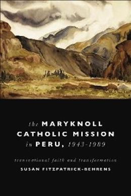 Book cover for &quot;The Maryknoll Catholic Mission in Peru, 1943 1989 Transnational Faith and Transformations&quot; by Susan Fitzpatrick-Behrens