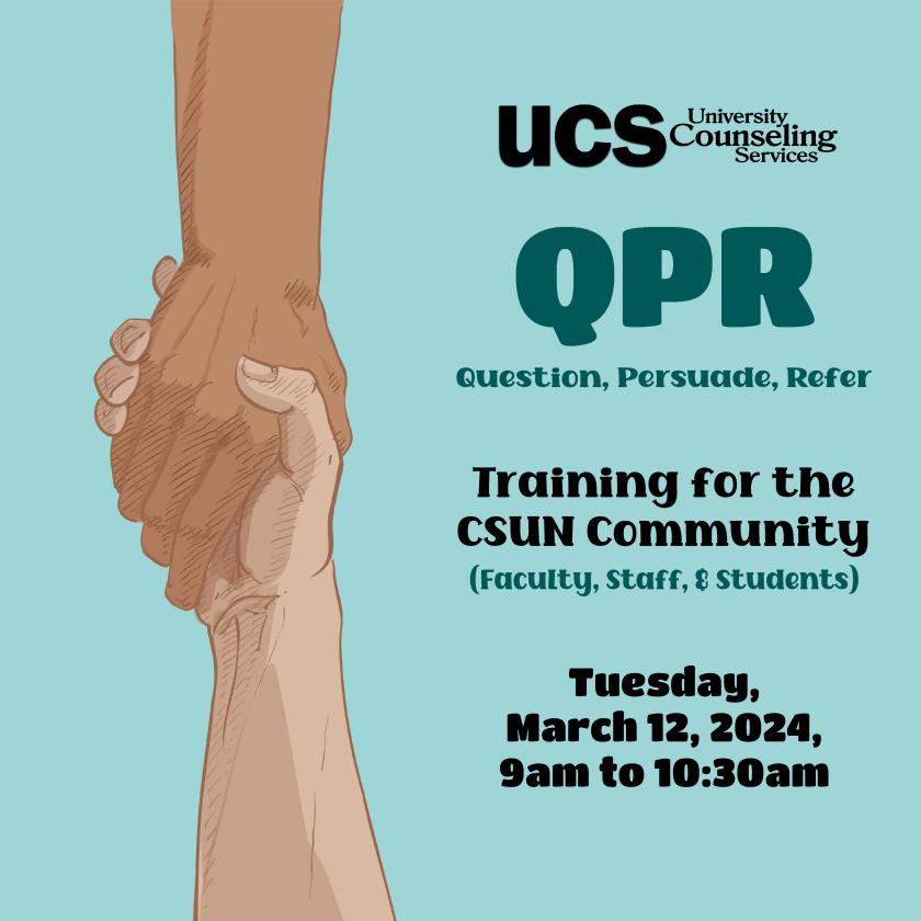 QPR Question, Persuade, Refer Training the CSUN Community, Tuesday, March 12, 2024. [Background: hands holding one another in a sign of support.]
