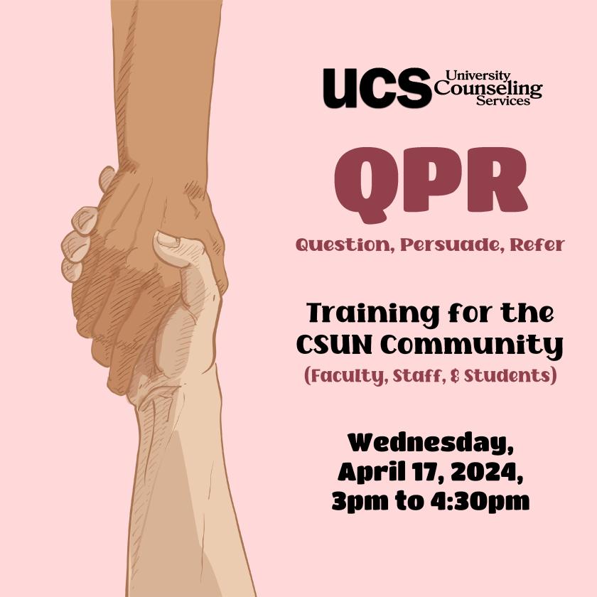 QPR Question, Persuade, Refer Training the CSUN Community, Wednesday, April 17, 2024, 3pm to 4:30pm. [Background: hands holding one another in a sign of support.]