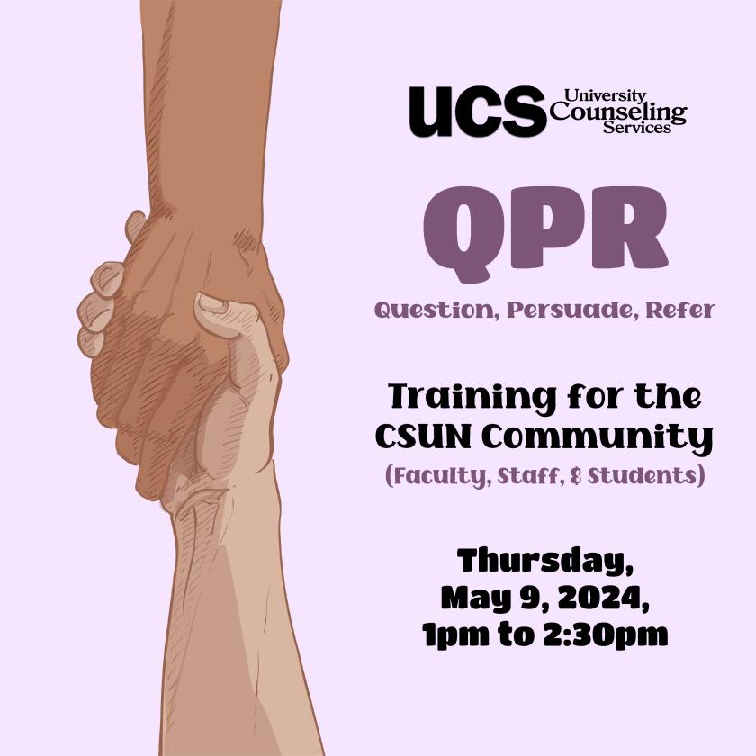 QPR Question, Persuade, Refer Training the CSUN Community, Thursday, May 9, 2024, 1pm to 2:30pm. [Background: hands holding one another in a sign of support.]