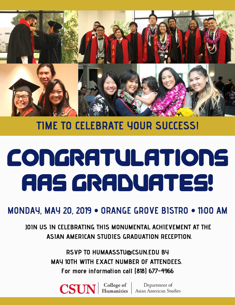 AAS Graduation Reception, Monday, May 20, 2019. Orange Grove Bistro. 11 AM. RSVP humaasstu@csun.edu by May 10 with number of attendees. For info, call 818-677-4966