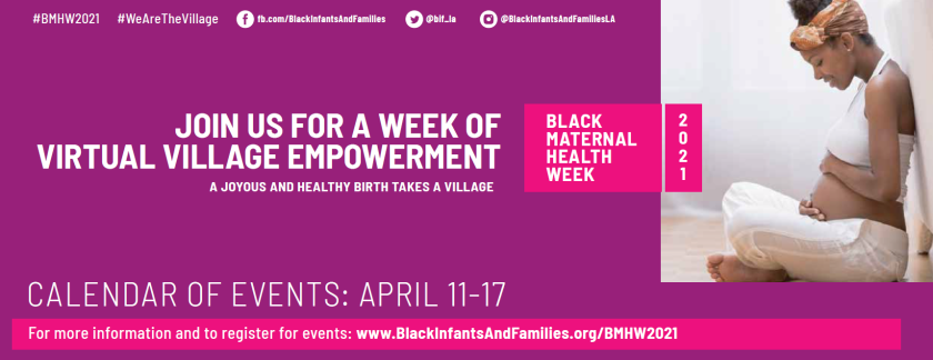Image of African American Woman cradling pregnant stomach and smiling, with text: Black Maternal Health Week 2021. Join us for a week of virtual village empowerment, April 11-17th