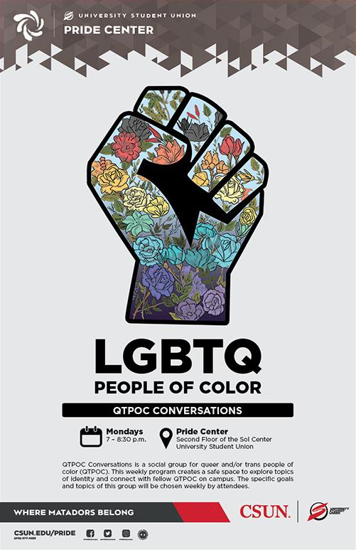 LGBTQ People of Color. QTPOC Conversations. Monday, from 7 to 8:30 p.m. at the Pride Center, Second Flood of the Sol Center, University Student Union