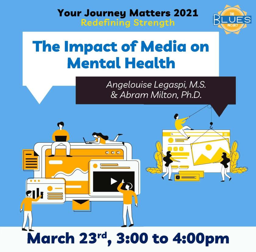 Your Journey Matters 2021: Redefining Strength presents The Impact of Media on Mental Health with Angelouise Legaspi &amp; Abram Milton. Brought to you by Blues Project on March 23 at 4pm. Clipart of media and people fill background.